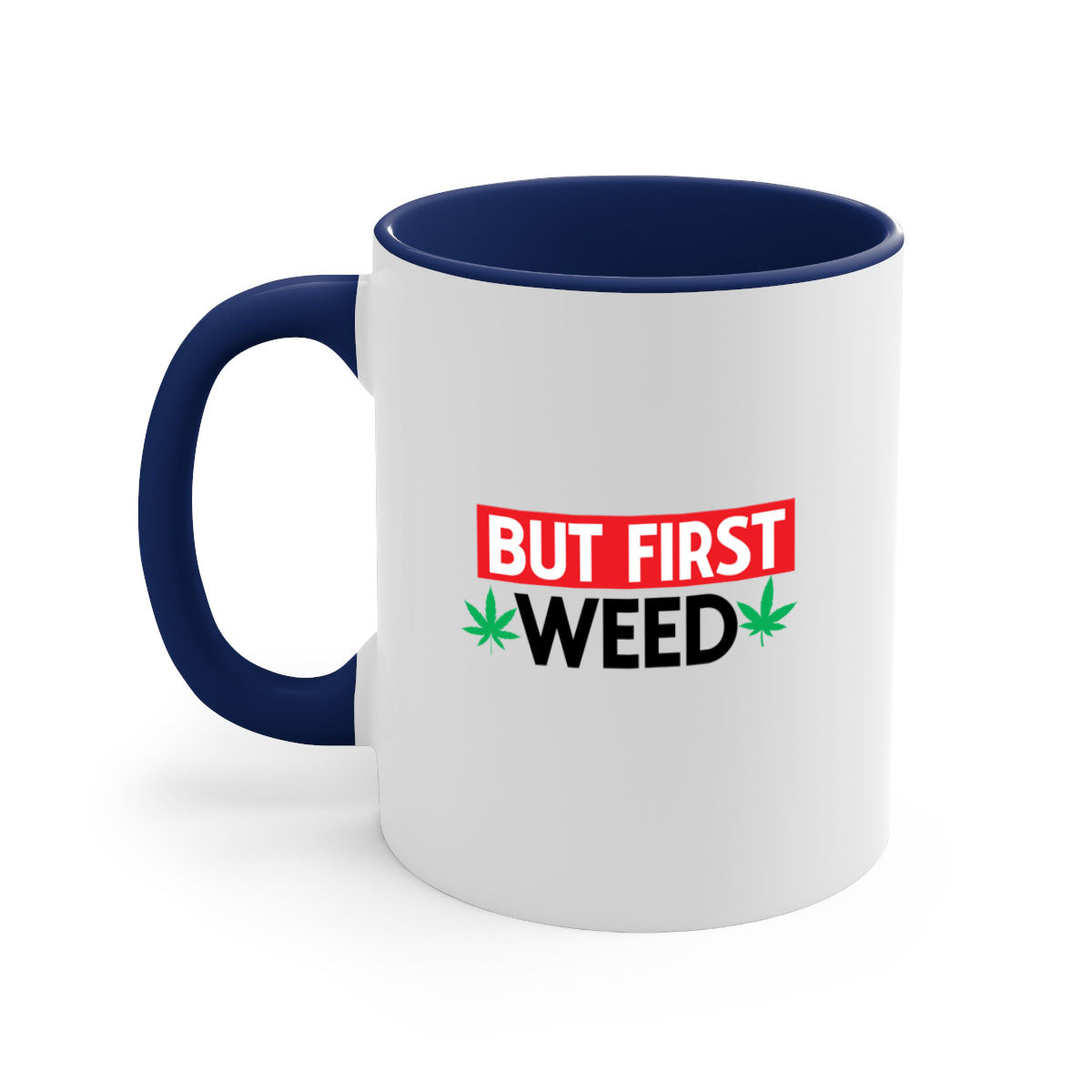 But First Weed 29# Mug featuring a glossy finish, colored handle, and interior, available in multiple colors.