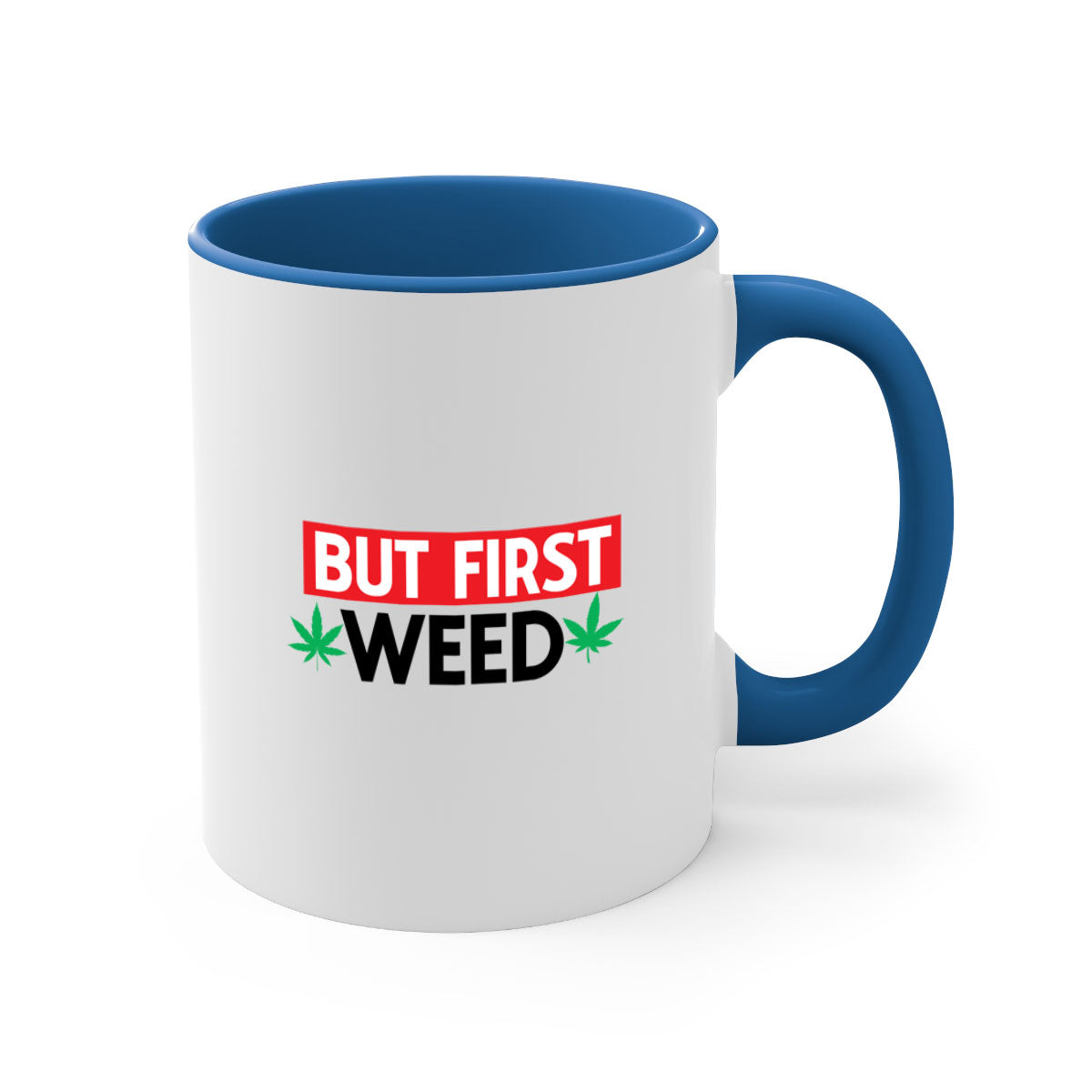 But First Weed 29# Mug featuring a glossy finish, colored handle, and interior, available in multiple colors.