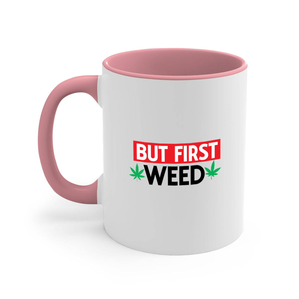 But First Weed 29# Mug featuring a glossy finish, colored handle, and interior, available in multiple colors.