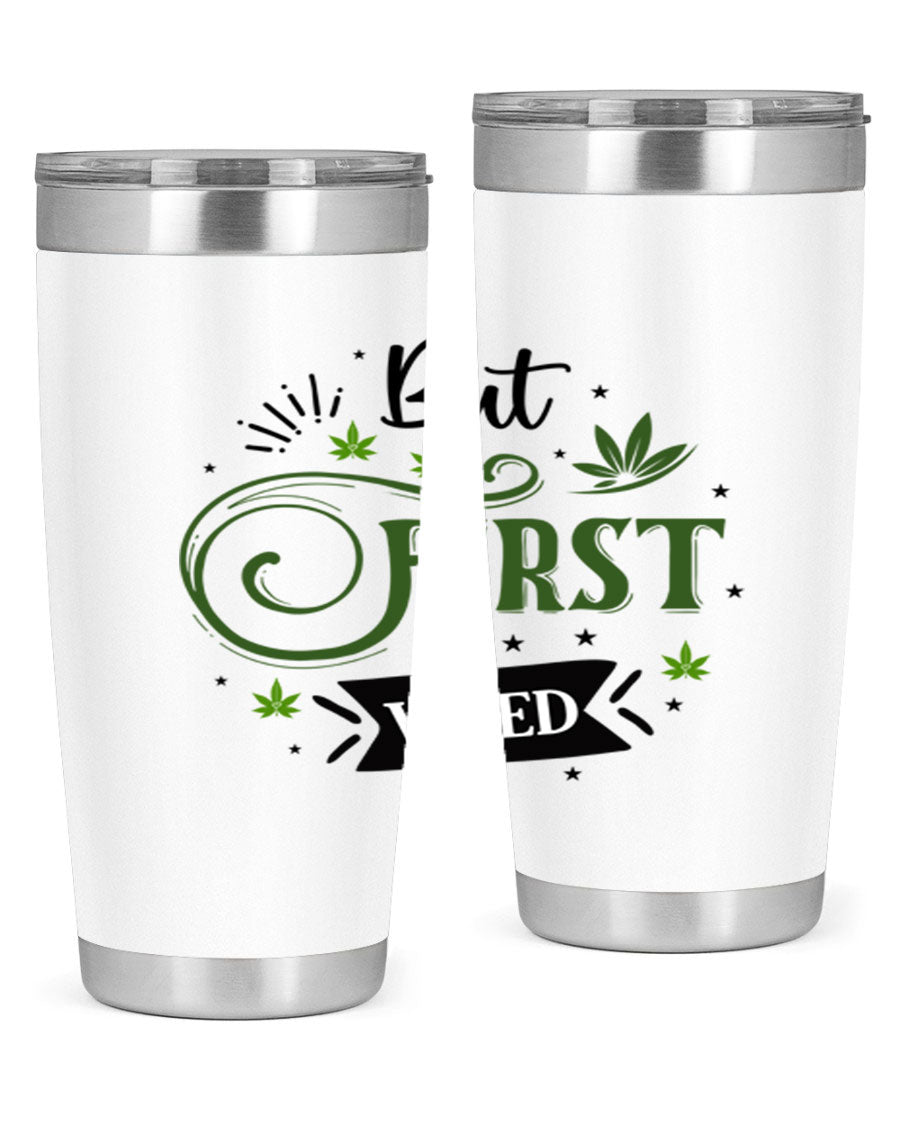 But First Weed 31# Tumbler, a stylish 20oz stainless steel drinkware with a vibrant cannabis-themed design.