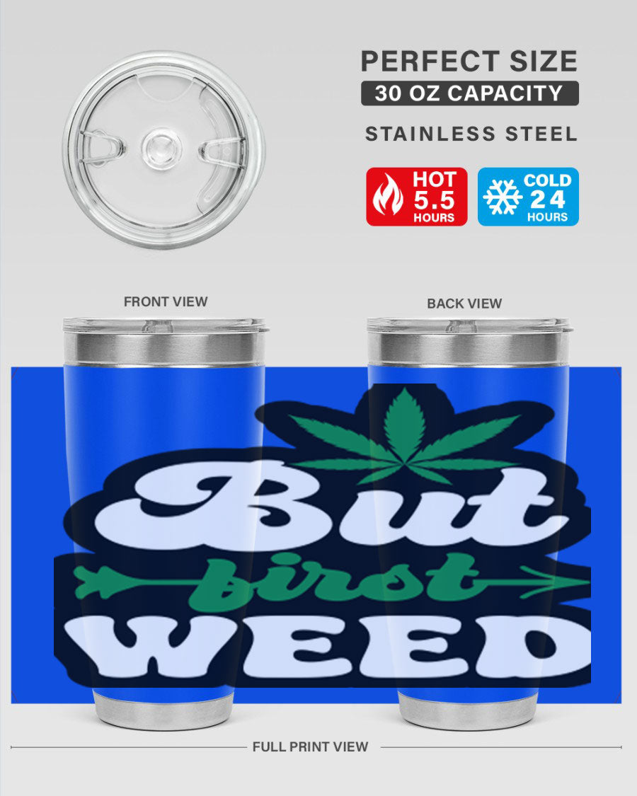 But First Weed 32# Tumbler in stainless steel with a fun cannabis-themed design, perfect for hot and cold beverages.