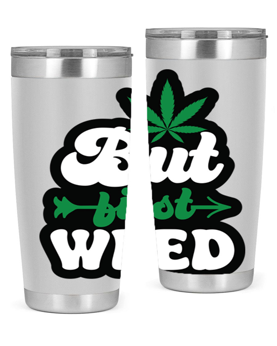 But First Weed 32# Tumbler in stainless steel with a fun cannabis-themed design, perfect for hot and cold beverages.