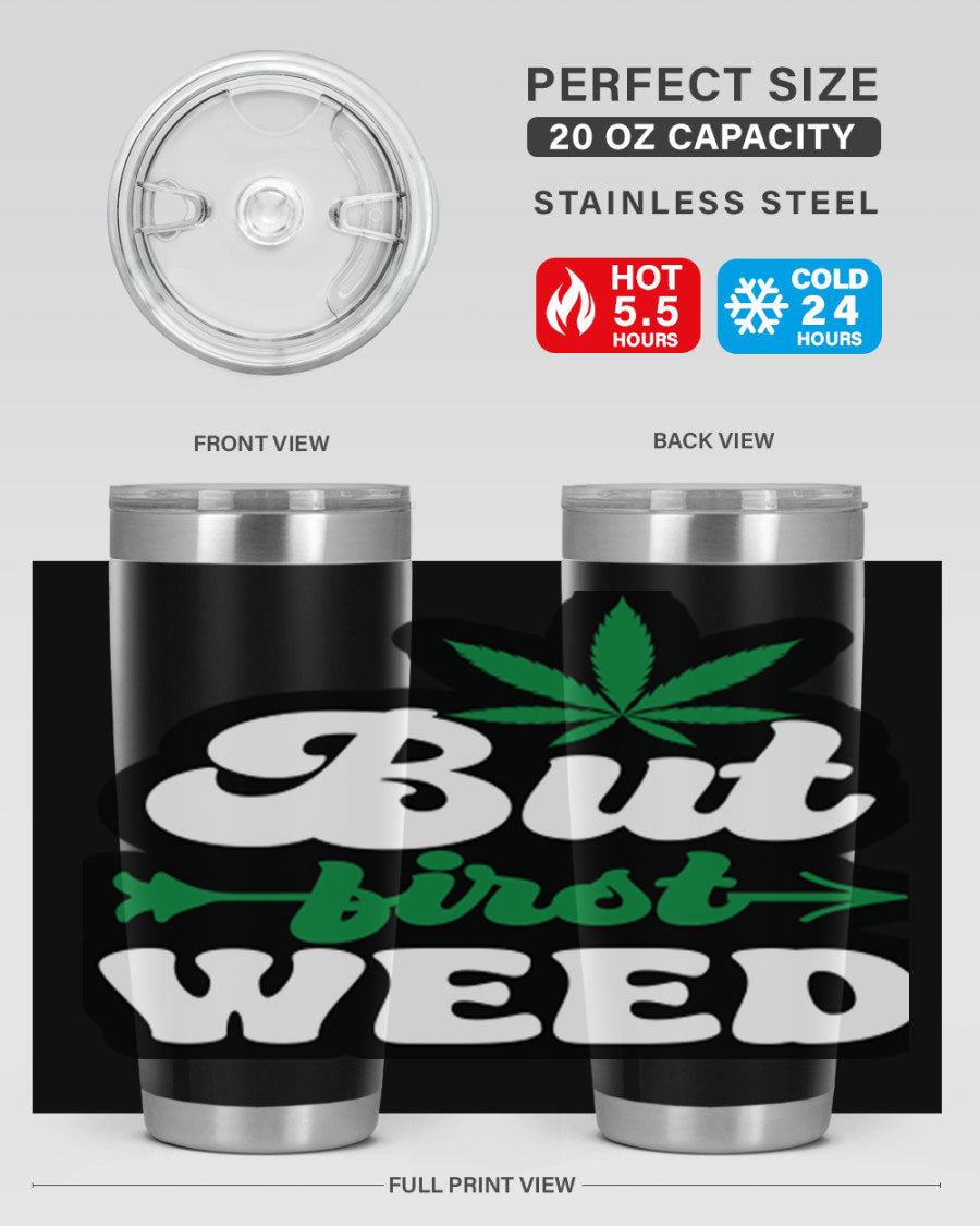 But First Weed 32# Tumbler in stainless steel with a fun cannabis-themed design, perfect for hot and cold beverages.