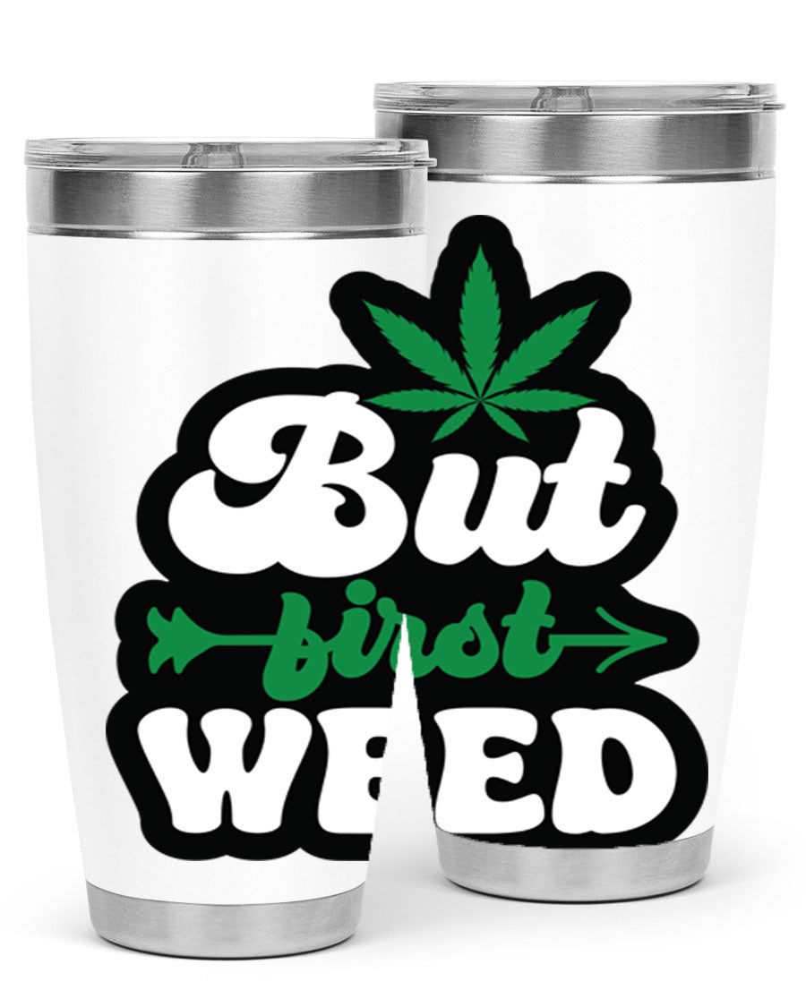 But First Weed 32# Tumbler in stainless steel with a fun cannabis-themed design, perfect for hot and cold beverages.