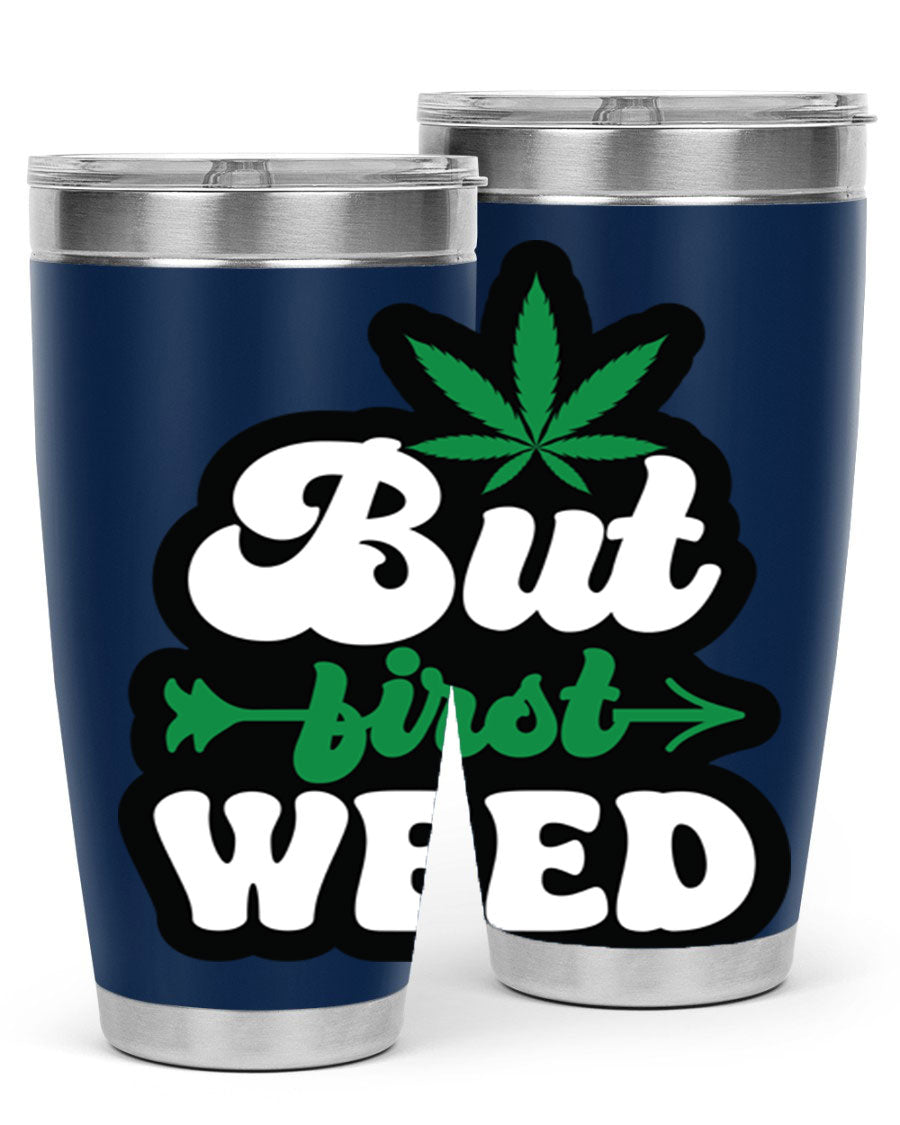 But First Weed 32# Tumbler in stainless steel with a fun cannabis-themed design, perfect for hot and cold beverages.