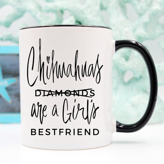 A humorous coffee mug featuring a Chihuahua design with the phrase 'Chihuahuas Are A Girl's Best Friend', crafted from high-quality ceramic.