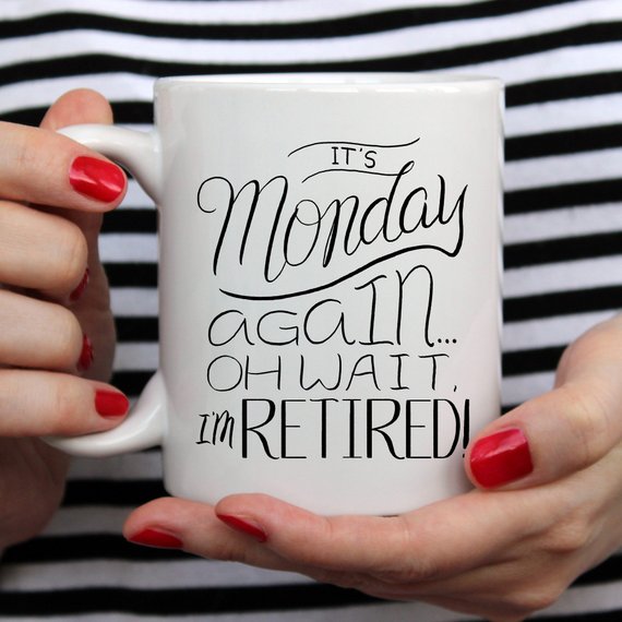 A humorous retirement coffee mug featuring the phrase 'It's Monday A', made of high-quality ceramic, perfect for coffee or tea.