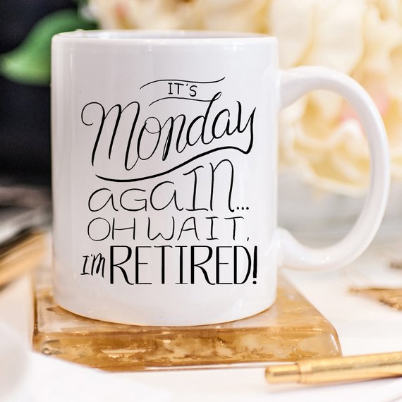 A humorous retirement coffee mug featuring the phrase 'It's Monday A', made of high-quality ceramic, perfect for coffee or tea.