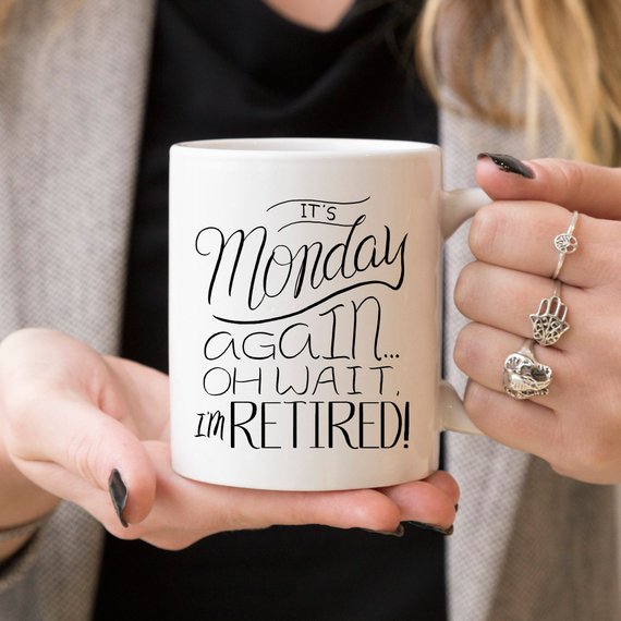 A humorous retirement coffee mug featuring the phrase 'It's Monday A', made of high-quality ceramic, perfect for coffee or tea.