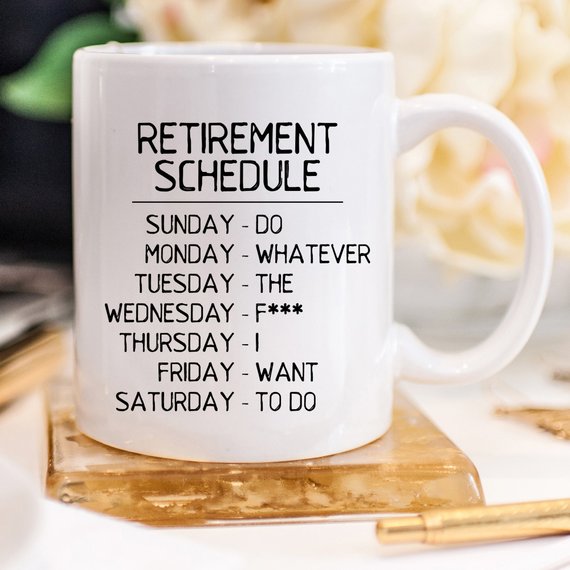 Funny 11oz coffee mug with retirement schedule design, featuring humorous text about doing whatever you want.