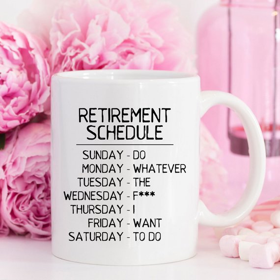 Funny 11oz coffee mug with retirement schedule design, featuring humorous text about doing whatever you want.