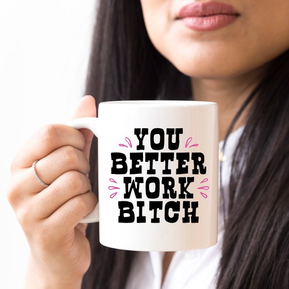 You Better Work Bitch Coffee Mug featuring a humorous design, crafted from high-grade ceramic, perfect for coffee lovers.