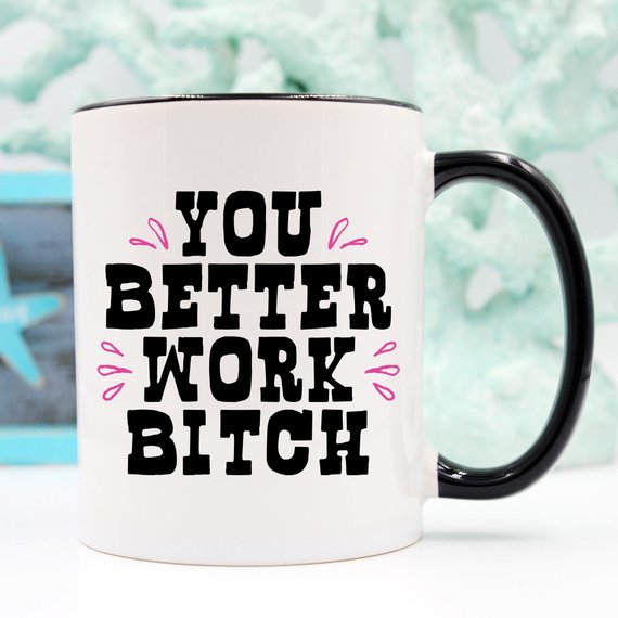 You Better Work Bitch Coffee Mug featuring a humorous design, crafted from high-grade ceramic, perfect for coffee lovers.