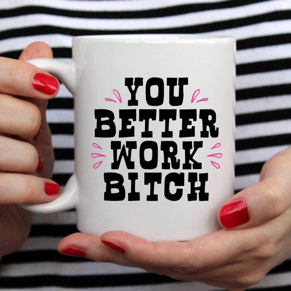 You Better Work Bitch Coffee Mug featuring a humorous design, crafted from high-grade ceramic, perfect for coffee lovers.