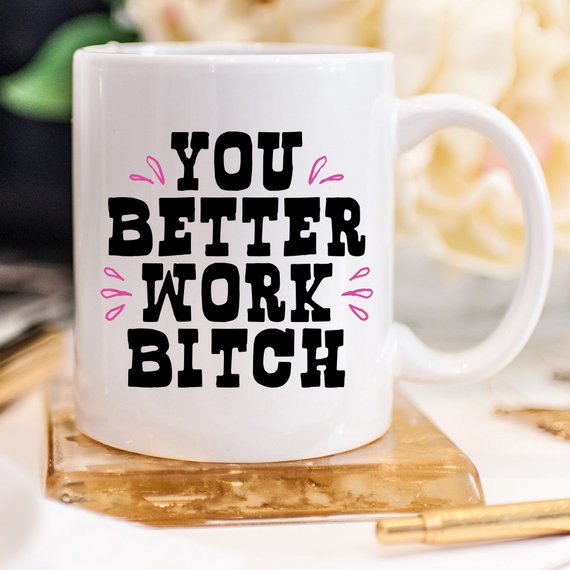 You Better Work Bitch Coffee Mug featuring a humorous design, crafted from high-grade ceramic, perfect for coffee lovers.