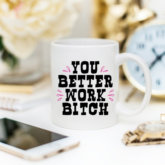 You Better Work Bitch Coffee Mug featuring a humorous design, crafted from high-grade ceramic, perfect for coffee lovers.