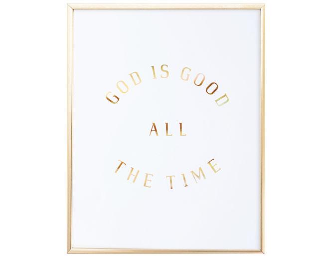 A beautiful print featuring the phrase 'God is Good All The Time' in hologram gold foil on soft ivory stock, perfect for inspiring decor.