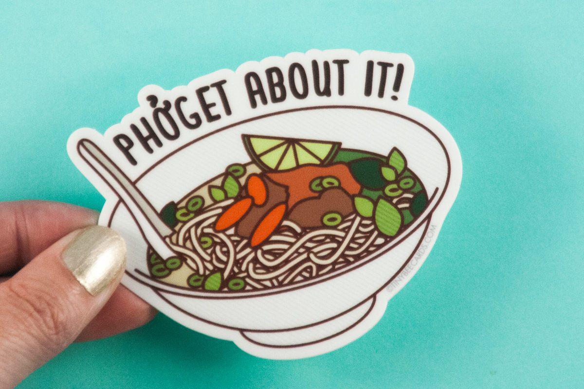 A colorful vinyl sticker featuring a pho soup bowl and the pun 'Phoget about it!' perfect for personalizing items.