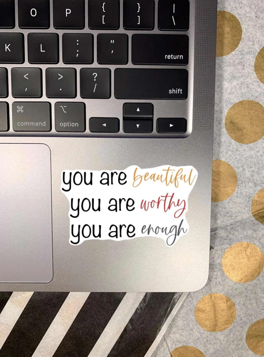 Motivational sticker with the phrase 'You Are Beautiful, You Are Worthy, You Are Enough' on a colorful background, perfect for personalizing items.