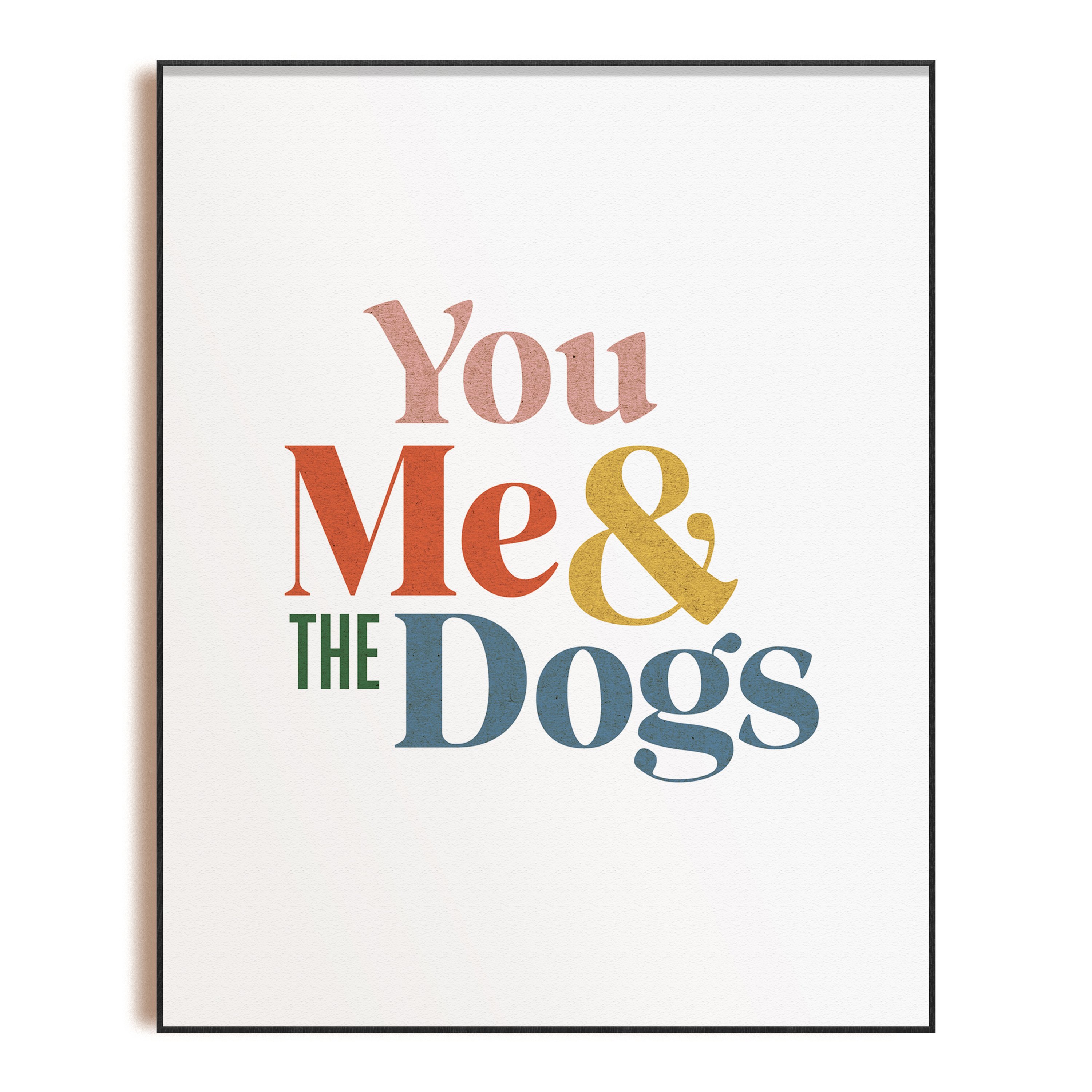 You Me & the Dogs unframed 8x10 art print featuring a heartwarming design for dog moms.