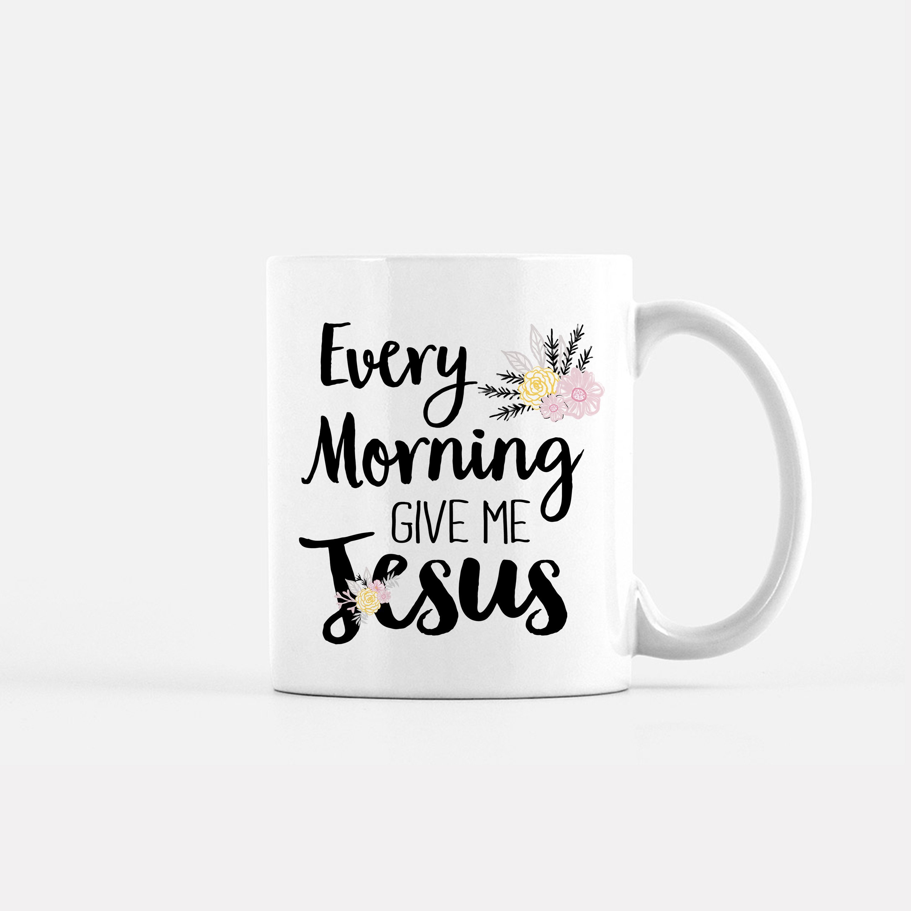 Every Morning Give Me Jesus hand lettered mug showcasing inspirational design on both sides.