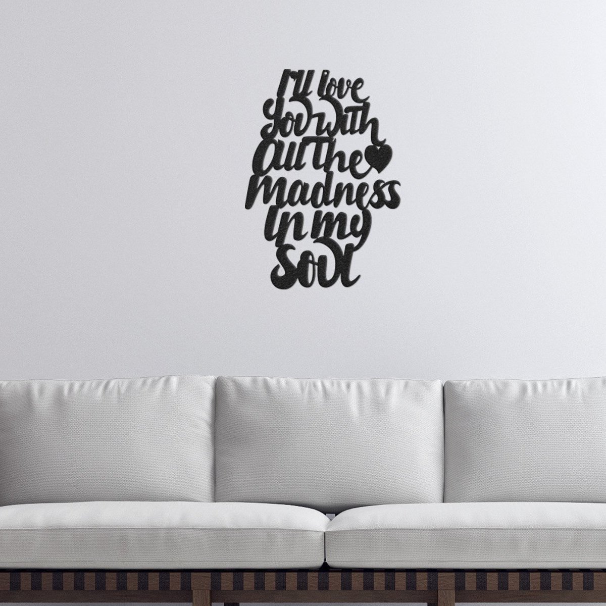 Metal wall art featuring the phrase 'I'll Love You With All The Madness in My Soul', crafted from durable steel with a powder-coated finish.