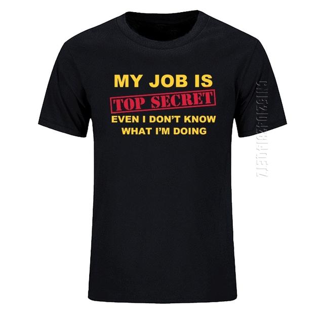 Men's Funny MY JOB IS TOP SECRET O Neck T-Shirt featuring a humorous graphic design and comfortable fit.