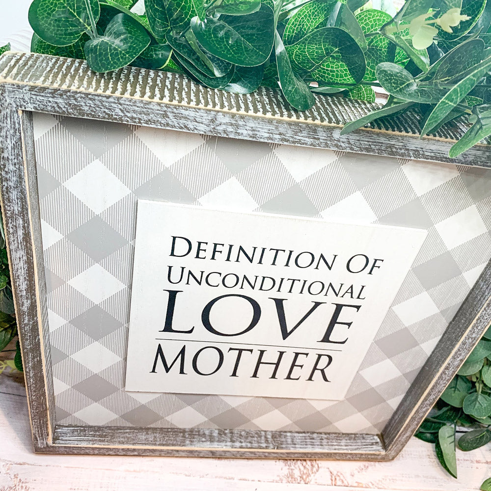 Wood framed sign with the message 'Definition Of Unconditional Love, Mother', perfect for Mother's Day gift.