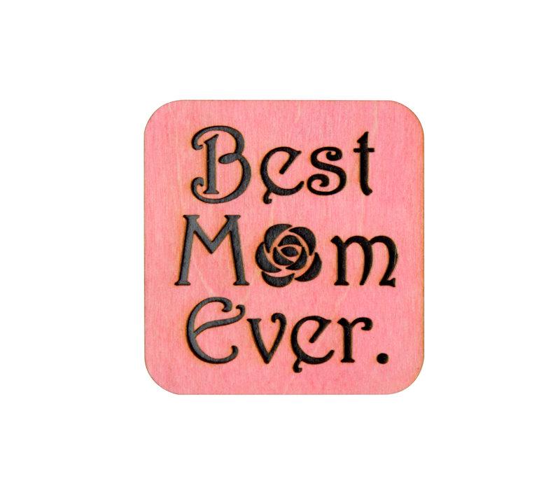 Best Mom Ever Magnet made from laser-cut wood, stained with water-based dye, measuring 2.4" x 2.5", perfect for Mother's Day.