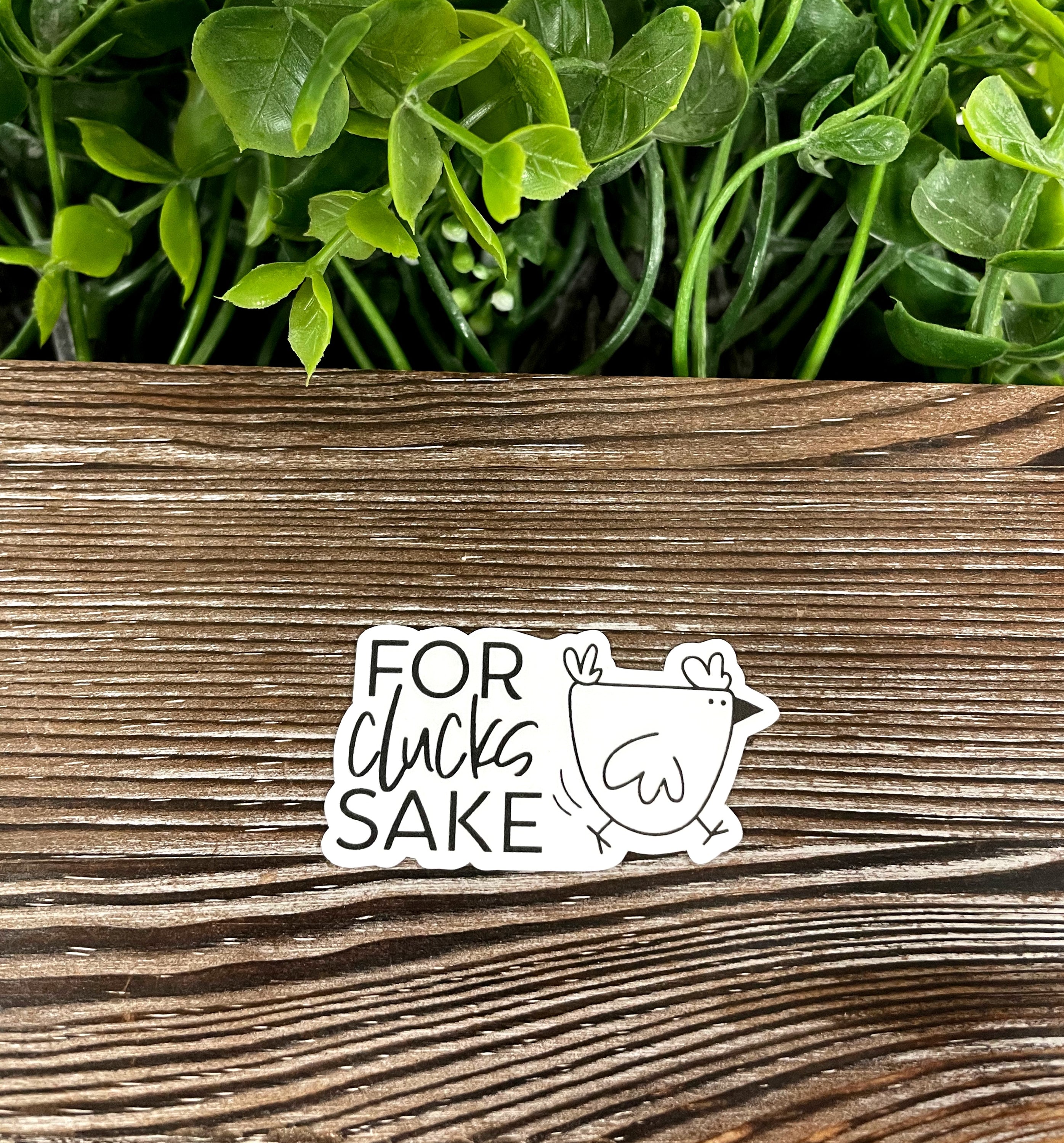 For Clucks Sake Chicken die cut vinyl sticker featuring a fun chicken design, perfect for personalizing smooth surfaces.