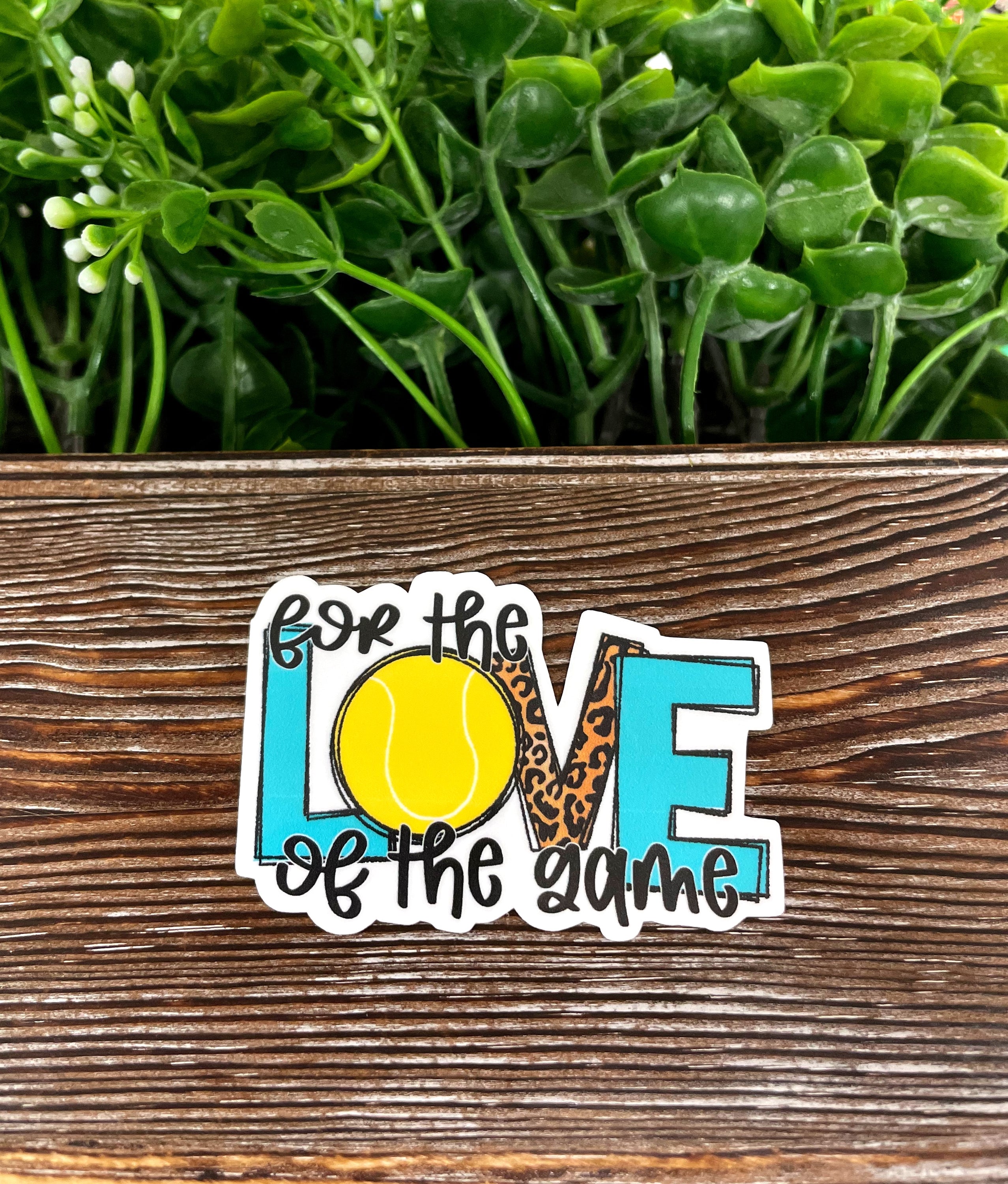 For the Love of the Game sticker featuring a tennis theme, die cut design on a smooth surface, showcasing vibrant colors and quality finish.