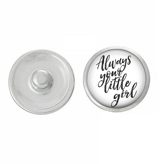 Hand-pressed 'Always Your Little Girl' snap, 7/8 inch round, designed for jewelry customization.