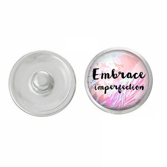 Inspirational Embrace Imperfection Snap, hand-pressed 7/8 inch round snap, colorful design for jewelry.