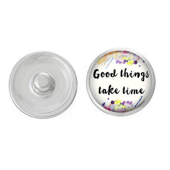 Inspirational Good Things Take Time Snap, a hand-pressed 7/8” round snap designed for Ginger jewelry and other accessories.