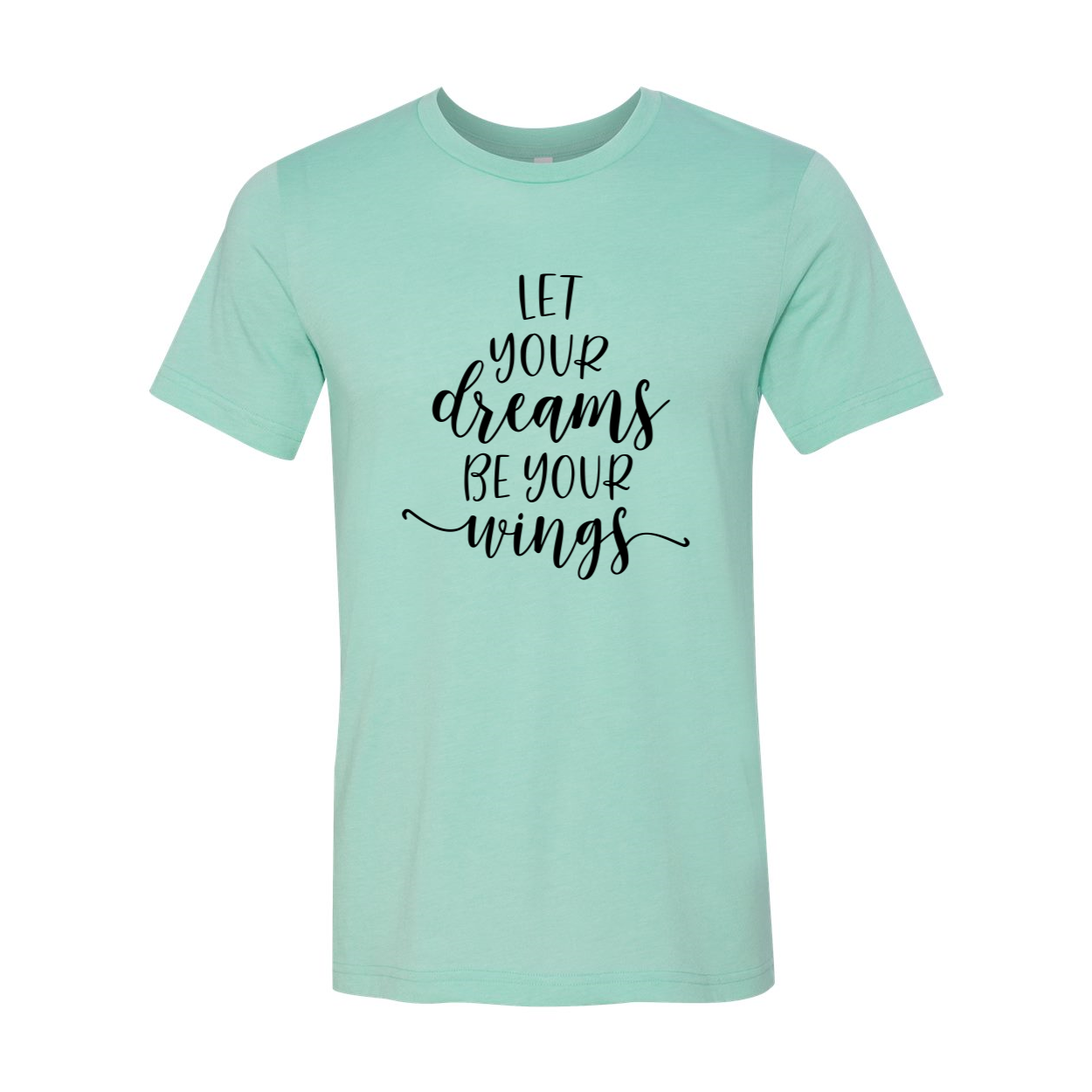 DT0056 Let Your Dreams Be Your Wings Shirt in various colors, showcasing soft fabric and inspirational design.