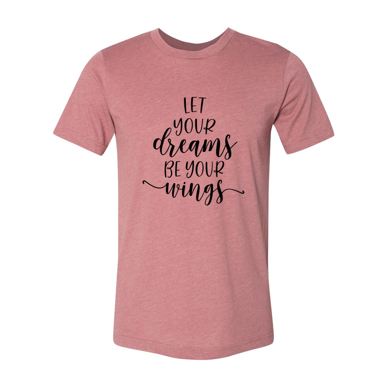 DT0056 Let Your Dreams Be Your Wings Shirt in various colors, showcasing soft fabric and inspirational design.