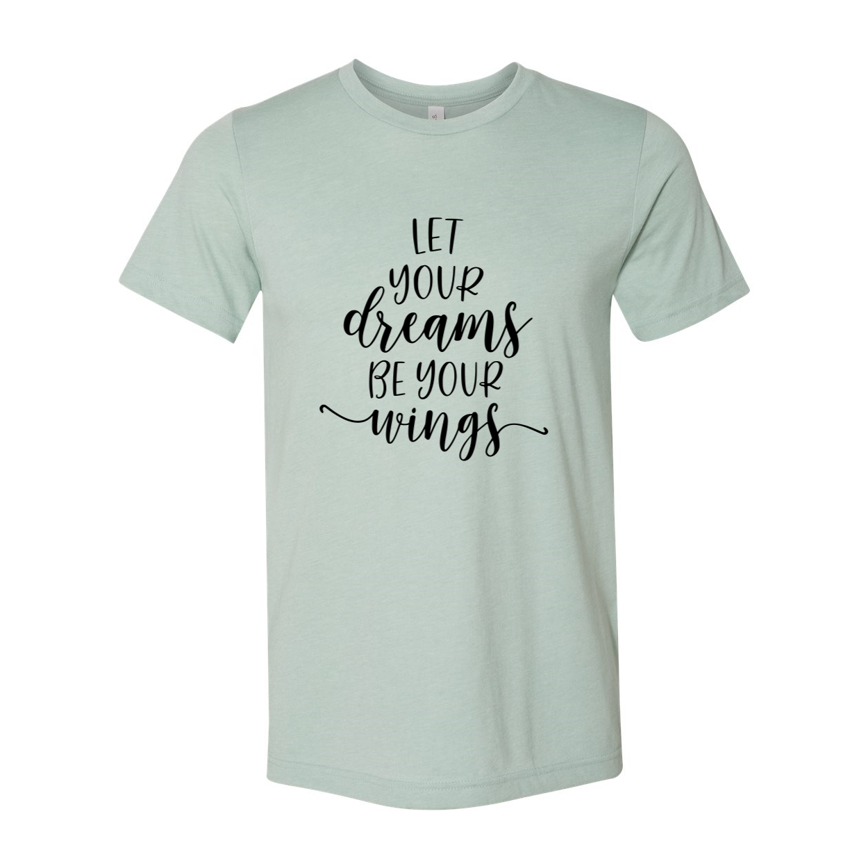 DT0056 Let Your Dreams Be Your Wings Shirt in various colors, showcasing soft fabric and inspirational design.