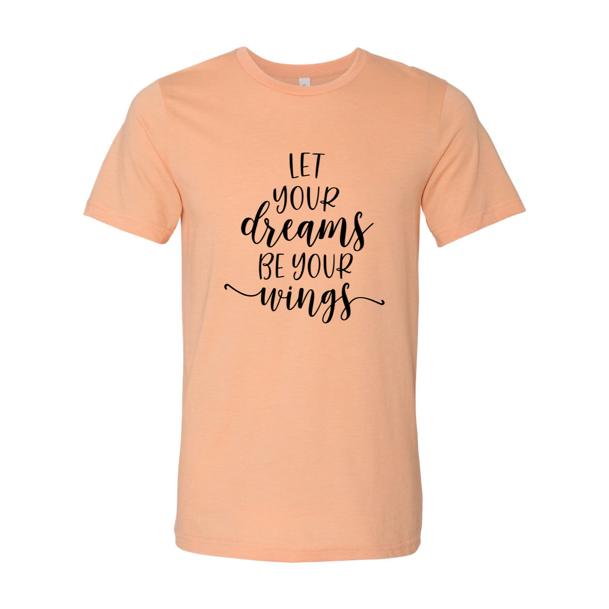 DT0056 Let Your Dreams Be Your Wings Shirt in various colors, showcasing soft fabric and inspirational design.