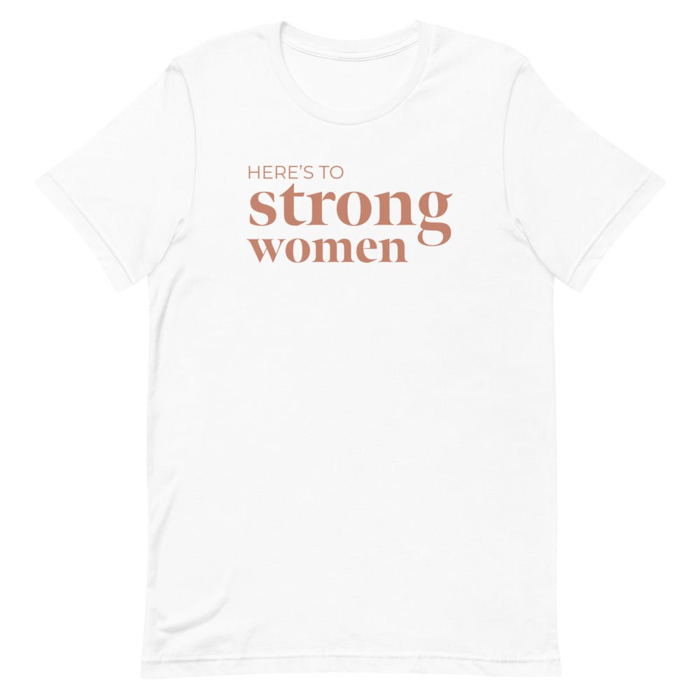 A soft and lightweight t-shirt featuring the empowering phrase 'Here's to Strong Women' in stylish typography.