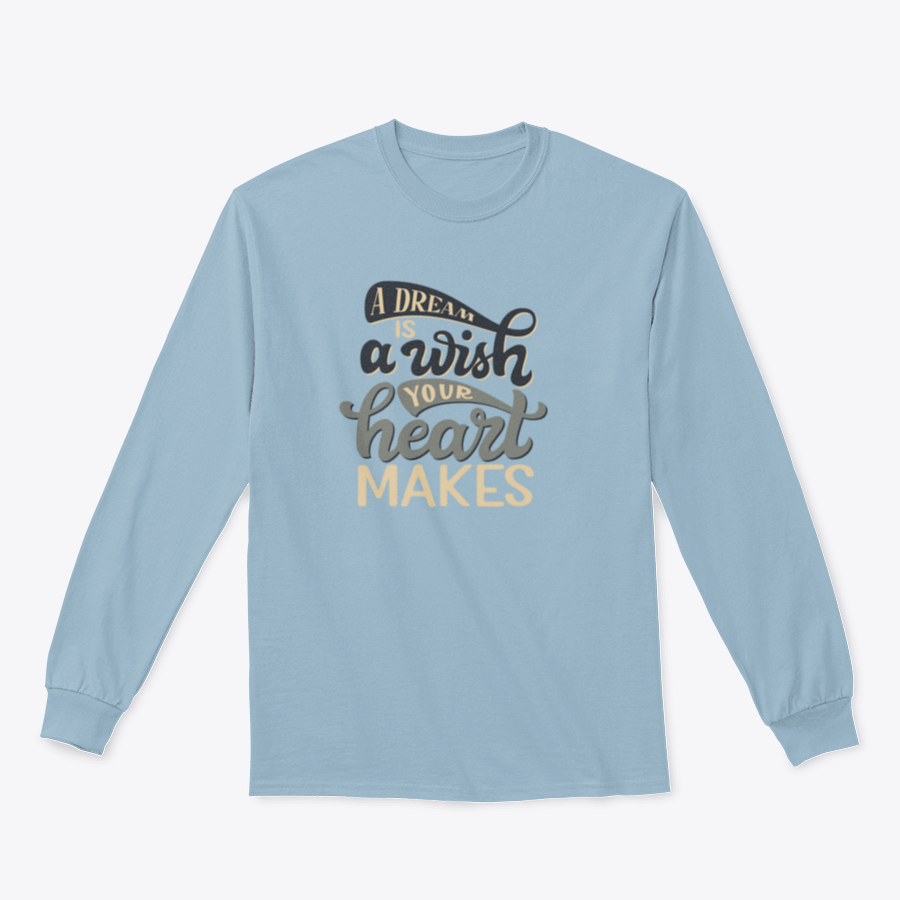 A comfortable t-shirt featuring the hand-drawn quote 'A Dream Is A Wish Your Heart Makes' in an elegant design.