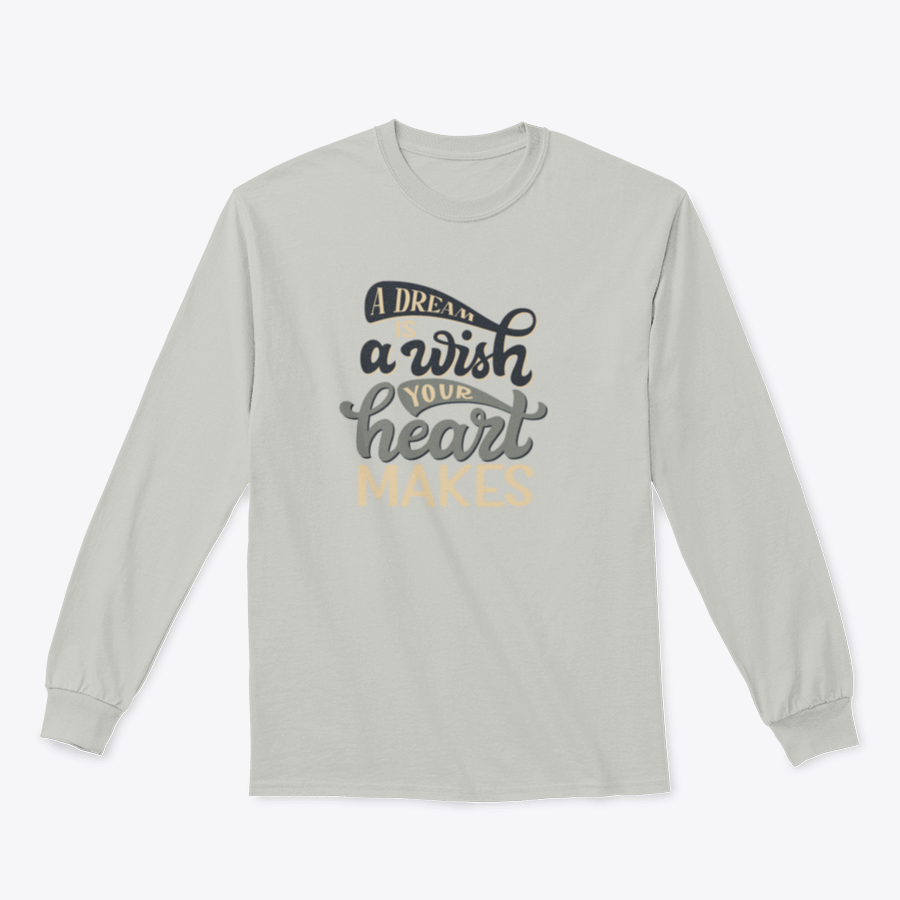 A comfortable t-shirt featuring the hand-drawn quote 'A Dream Is A Wish Your Heart Makes' in an elegant design.