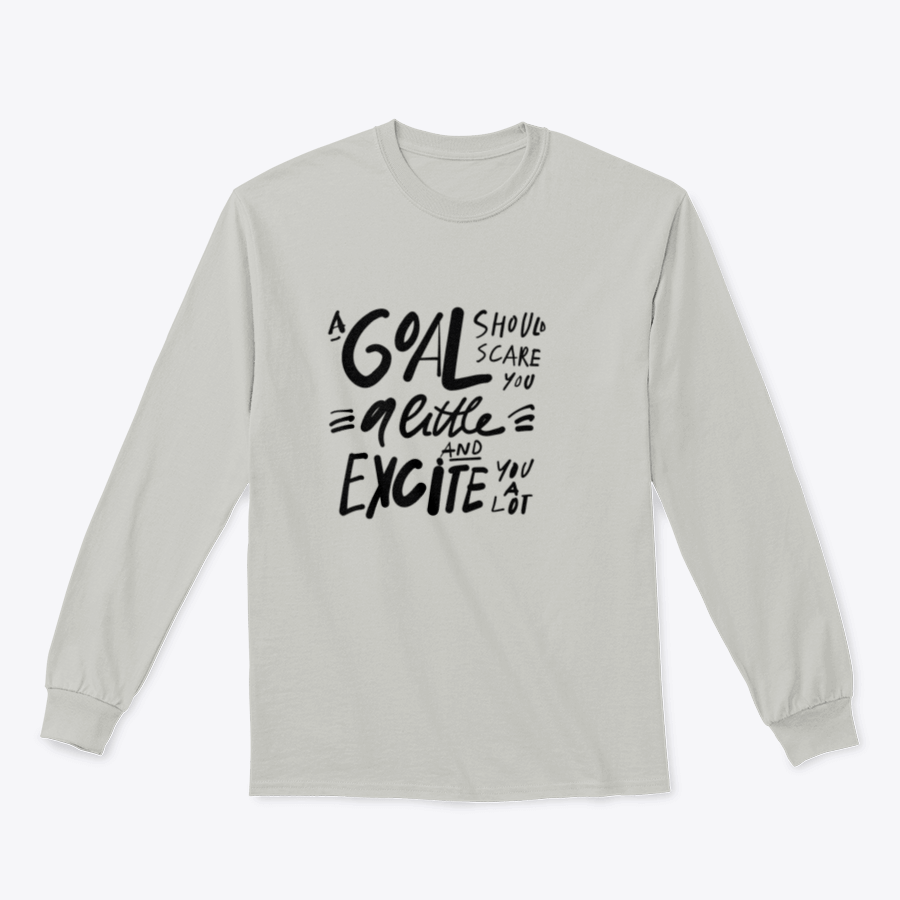 A motivational t-shirt featuring the quote 'A Goal Should Scare You A Little And Excite You A Lot', made from soft cotton fabric.