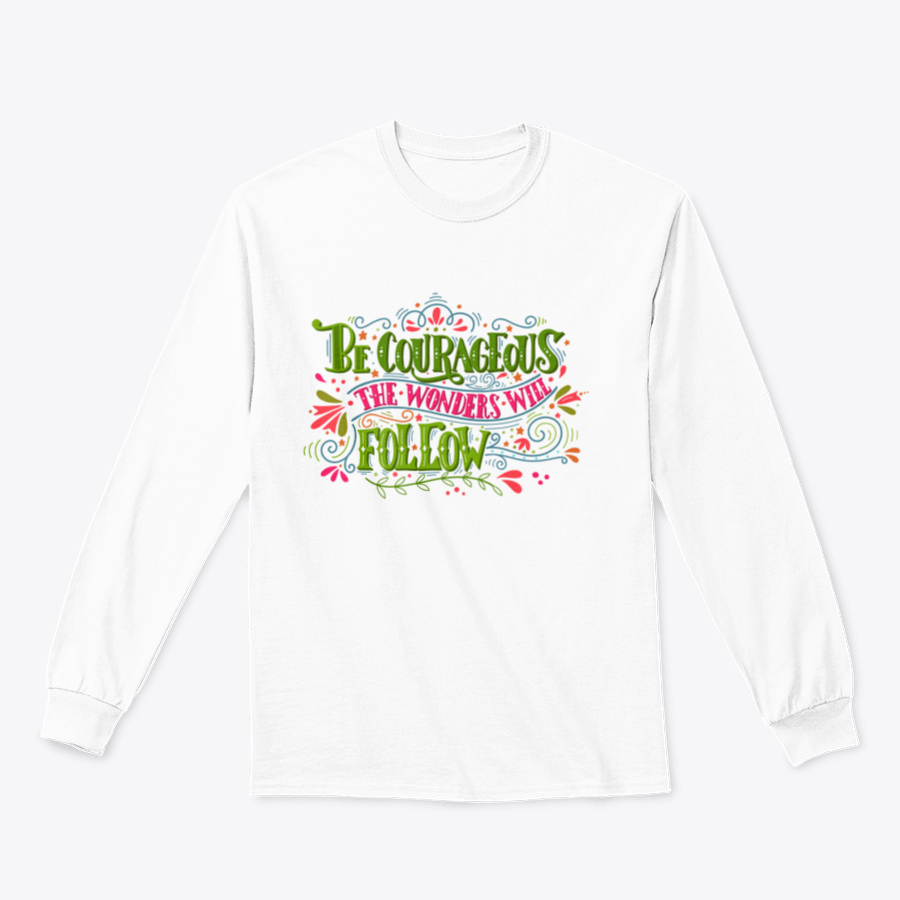 A motivational apparel piece featuring the phrase 'Be Courageous, The Wonders Will Follow' in a stylish design, made from a soft cotton/polyester blend.