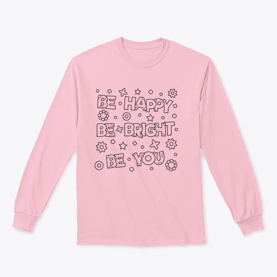 A cozy sweatshirt featuring an inspirational 'Be Happy Be Bright' design, perfect for casual wear.