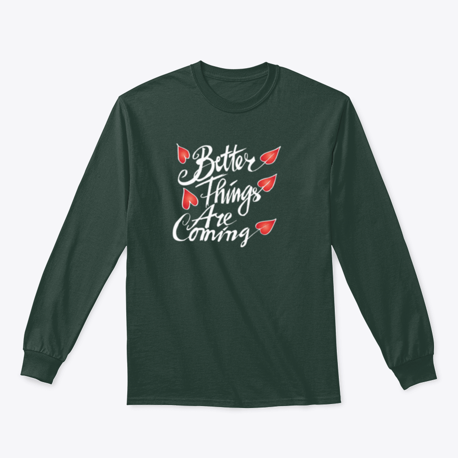 A comfortable hand-drawn shirt featuring the phrase 'Better Things Are Coming' in a stylish design, perfect for spreading positivity.