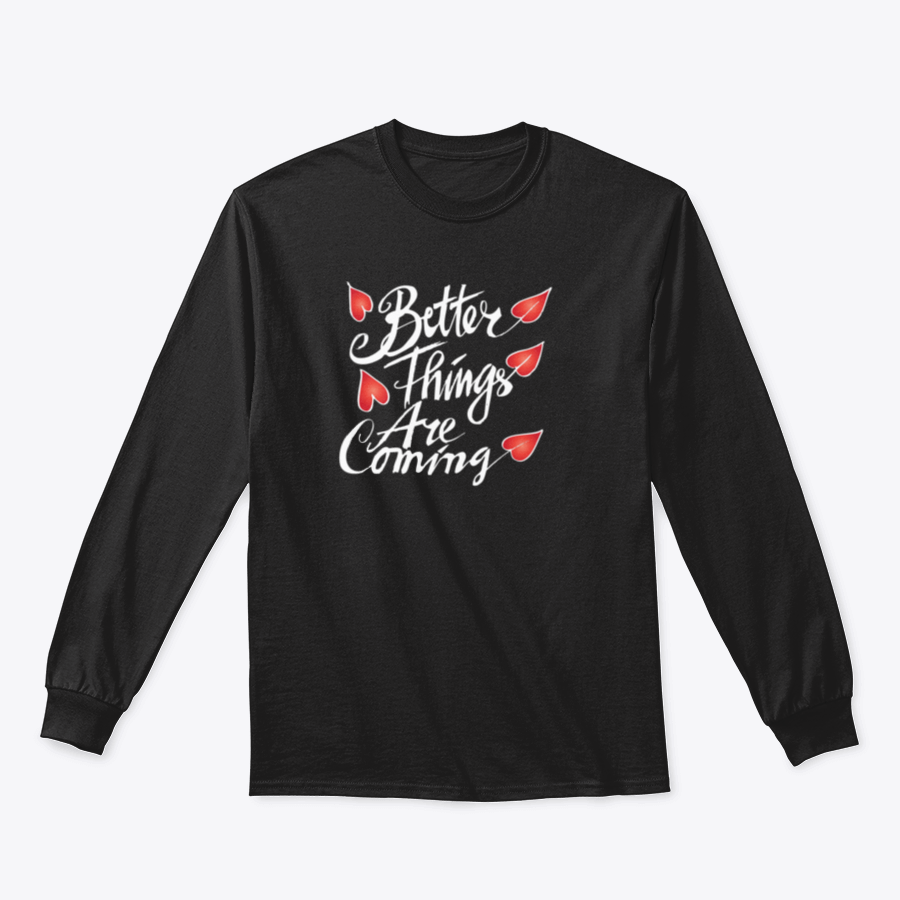 A comfortable hand-drawn shirt featuring the phrase 'Better Things Are Coming' in a stylish design, perfect for spreading positivity.