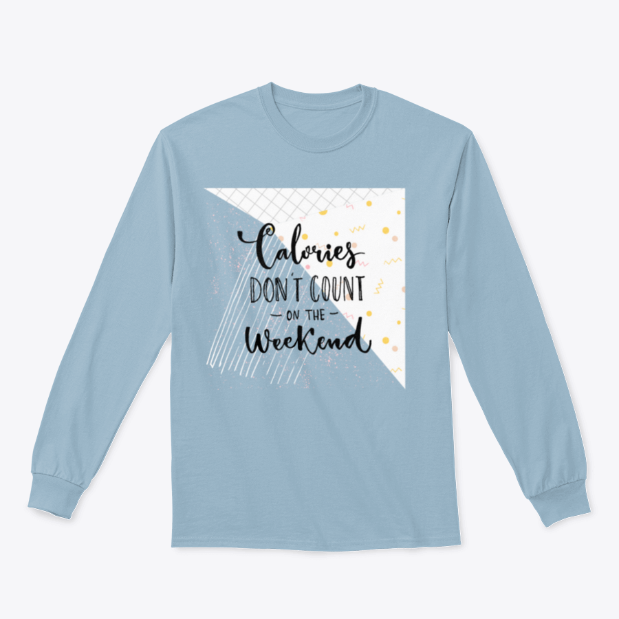 A cozy sweatshirt featuring the phrase 'Calories Don't Count On The Weekend' in a fun design, made from a cotton/polyester blend.