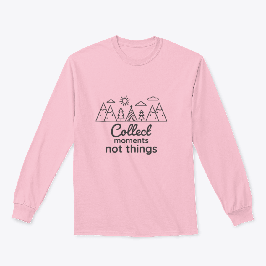 A cozy sweatshirt featuring the inspirational phrase 'Collect Moments Not Things' in a stylish design, perfect for casual wear.