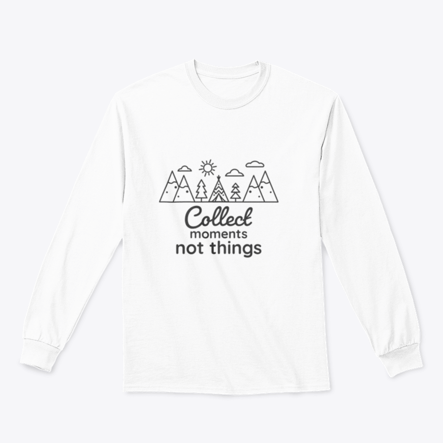 A cozy sweatshirt featuring the inspirational phrase 'Collect Moments Not Things' in a stylish design, perfect for casual wear.