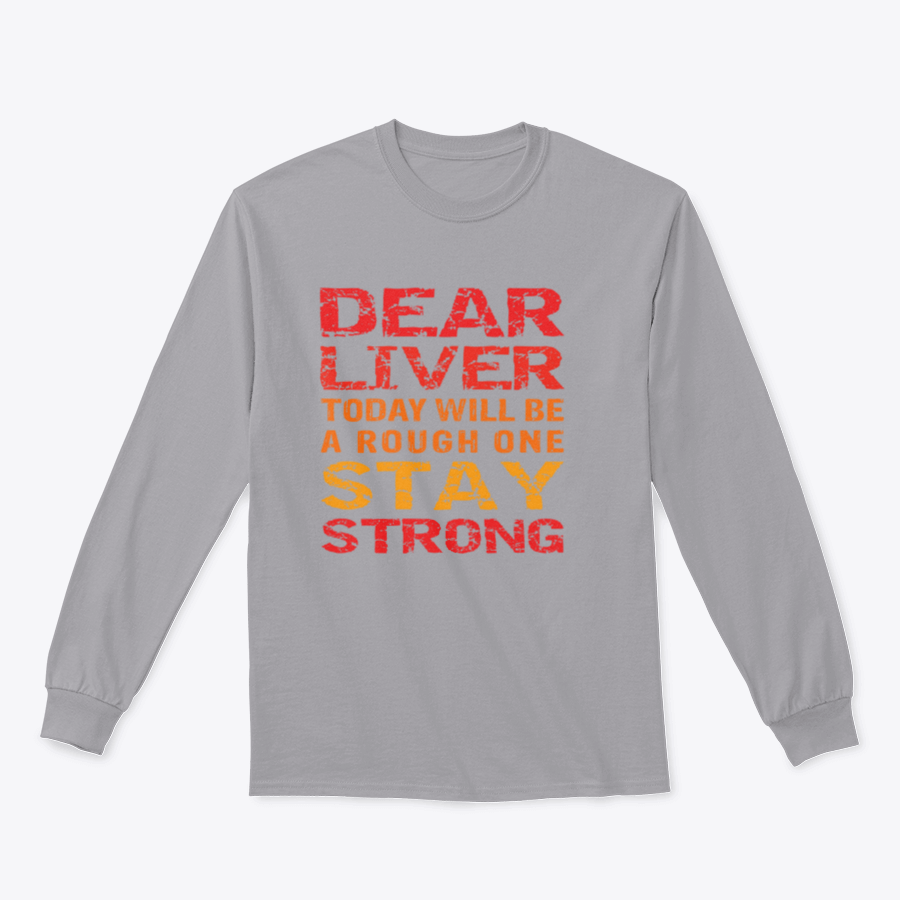 Customized print shirt featuring the phrase 'Dear Liver Today Will Be A Rough One Stay Strong', made from soft cotton fabric.